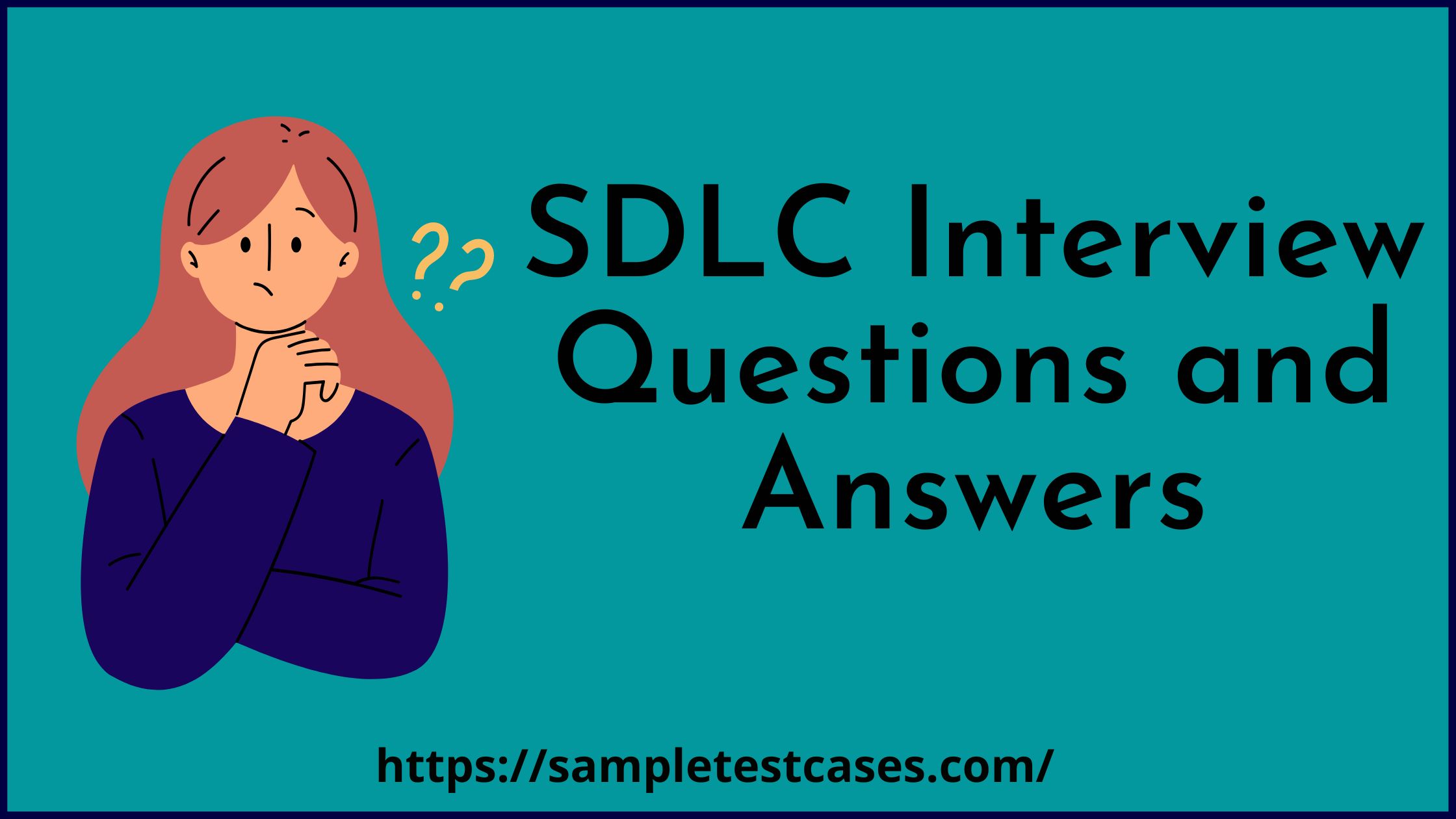 Top 60 SDLC Interview Questions And Answers (2023)